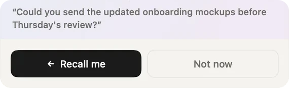 The bottom of a reminder about an unanswered ask: Could you send the updated onboarding mockups before Thursday's review? with Recall me and Not now buttons.